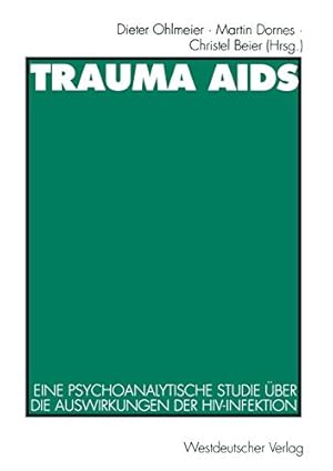 Bild des Verkufers fr Trauma Aids : eine psychoanalytische Studie ber die Auswirkungen der HIV-Infektion. Dieter Ohlmeier . (Hrsg.) zum Verkauf von Fundus-Online GbR Borkert Schwarz Zerfa