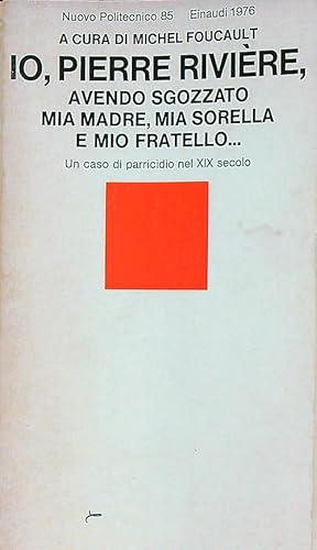 Bild des Verkufers fr Io, Pierre Riviere, avendo sgozzato mia madre, mia sorella e mio fratello. zum Verkauf von Librodifaccia