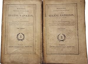 Histoire politique et militaire du Prince Eugène Napoléon, vice-roi d'Italie. 2 vols.