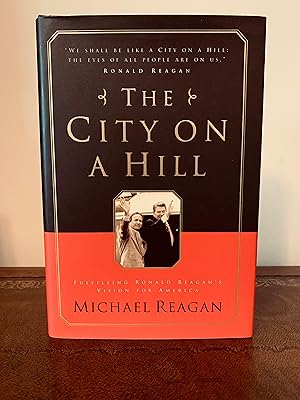 Seller image for The City On a Hill: Fulfilling Ronald Reagan's Vision for America [FIRST EDITION, FIRST PRINTING] for sale by Vero Beach Books