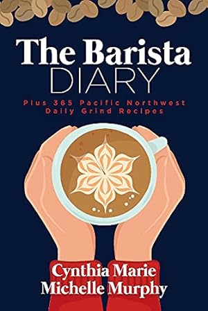 Imagen del vendedor de The Barista Diary: Plus 365 Pacific Northwest Daily Grind Recipes a la venta por Redux Books