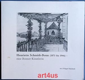 Seller image for Henriette Schmidt-Bonn (1873 bis 1946) : Eine Bonner Knstlerin ; Katalog zur Ausstellung der Peter-Schwingen-Gesellschaft Bonn- Bad Godesberg e. V. im Haus an der Redoute, Bann- Bad Godesberg im Mrz 2002 ; 12.3. bis 7.4.2002 for sale by art4us - Antiquariat