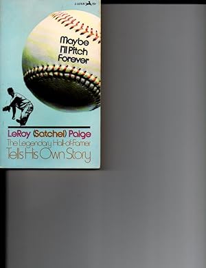 Image du vendeur pour Maybe I'll Pitch Forever: LeRoy (Satchel) Paige, the Legendary Hall-of-Famer Tells His Own Story-A Great Baseball Player Tells Teh Hilarious Story Behind the Legend mis en vente par Orca Knowledge Systems, Inc.