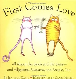 Immagine del venditore per First Comes Love: All About the Birds and the Bees--and Alligators, Possums, and People, Too venduto da Reliant Bookstore