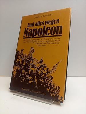 Bild des Verkufers fr Und alles wegen Napoleon. Aus dem Kriegstagebuch des Georg von Coulon, Major der Kniglichen Deutschen Legion, und den Briefen seiner Frau Henriette 1806-1815. zum Verkauf von Antiquariat Langguth - lesenhilft