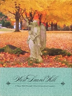 West Laurel Hill: A Visual Walk Through a Historic American Cemetery