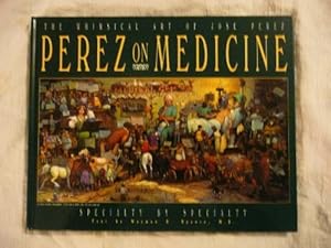 Imagen del vendedor de Perez on Medicine: The Whimsical Art of Jose S. Perez a la venta por Reliant Bookstore