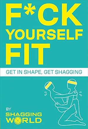 Immagine del venditore per F*ck Yourself Fit: Get in Shape, Get Shagging venduto da Redux Books
