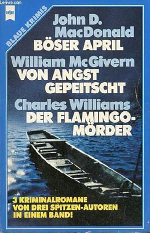 Bild des Verkufers fr Bser april (John D.Macdonald) - Von angst gepeitscht (William McGivern) - Der flamingo-mrder (Charles Williams) - 3 kriminalromane von drei spitzen-autoren. zum Verkauf von Le-Livre