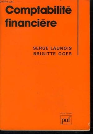 Seller image for Comptabilite financiere - la technique comptable, l'analyse economique et financiere, dispositions generales et organisation de la comptabilite d'entreprise for sale by Le-Livre