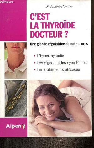 Immagine del venditore per C'est la thyrode docteur ? Le rgulateur de votre organisme venduto da Le-Livre