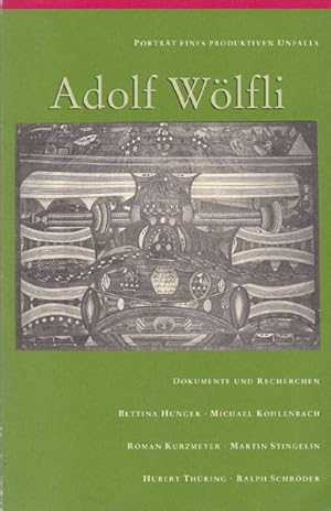 Porträt eines produktiven Unfalls - Adolf Wölfli. Dokumente und Recherchen. Herausgegeben und mit...