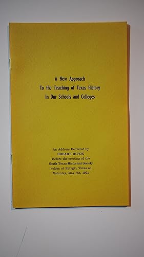 Image du vendeur pour A new approach to the teaching of Texas history in our schools and colleges : an address delivered by Hobart Huson before the meeting of the South Texas Historical Society holden at Refugio, Texas on Saturday, May 8th, 1971 mis en vente par Old Lampasas Post Office Books