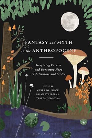 Image du vendeur pour Fantasy and Myth in the Anthropocene : Imagining Futures and Dreaming Hope in Literature and Media mis en vente par GreatBookPrices