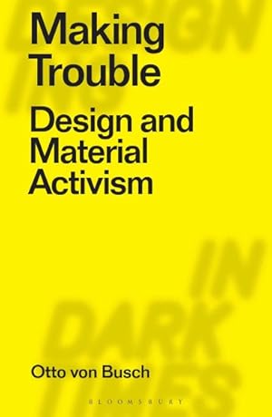 Seller image for Making Trouble : Design and Material Activism for sale by GreatBookPrices