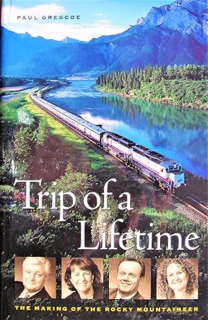 Trip of a Lifetime. the Making of the Rocky Mountaineer