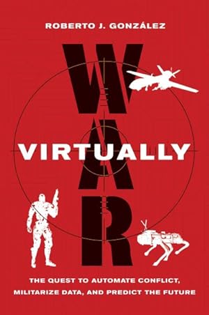 Image du vendeur pour War Virtually : The Quest to Automate Conflict, Militarize Data, and Predict the Future mis en vente par GreatBookPrices