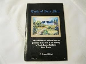 Seller image for Taste of Pure Malt Charlie Robinson and the Scottish pioneers at the fore in the making of North Cumberland and Nova Scotia for sale by ABC:  Antiques, Books & Collectibles