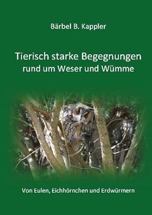 Bild des Verkufers fr Tierisch starke Begegnungen rund um Weser und Wmme : Von Eulen, Eichhrnchen und Erdwrmern zum Verkauf von Smartbuy