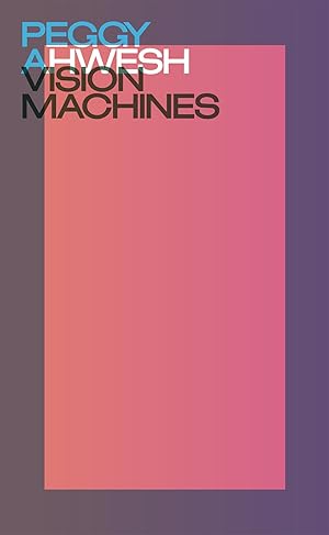 Immagine del venditore per Peggy Ahwesh. Vision machines venduto da Libro Co. Italia Srl