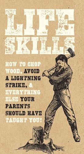 Immagine del venditore per Life Skills : How to Chop Wood, Avoid a Lightning Strike, & Everything Else Your Parents Should Have Taught You! venduto da GreatBookPrices