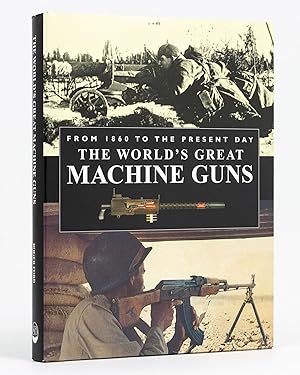 Bild des Verkufers fr The World's Great Machine Guns, from 1860 to the Present Day zum Verkauf von Michael Treloar Booksellers ANZAAB/ILAB