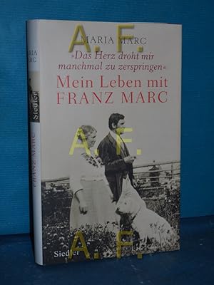 Bild des Verkufers fr Das Herz droht mir manchmal zu zerspringen" : mein Leben mit Franz Marc. Maria Marc , herausgegeben von Brigitte Robeck zum Verkauf von Antiquarische Fundgrube e.U.