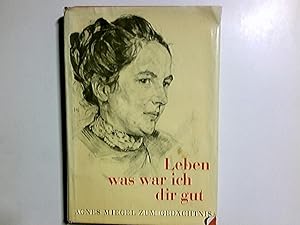 Bild des Verkufers fr Leben, was war ich dir gut : Agnes Miegel zum Gedchtnis, Stimmen d. Freundschaft u. Wrdigung. Hrsg. von Ruth Maria Wagner zum Verkauf von Antiquariat Buchhandel Daniel Viertel