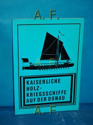 Seller image for Kaiserliche Holz-Kriegsschiffe auf der Donau : Katalog. Ausstellung Kolorierter Federzeichn. von Kurt Schaefer for sale by Antiquarische Fundgrube e.U.
