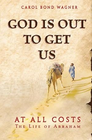 Bild des Verkufers fr God is Out to Get Us : At All Costs - The Life of Abraham zum Verkauf von AHA-BUCH GmbH