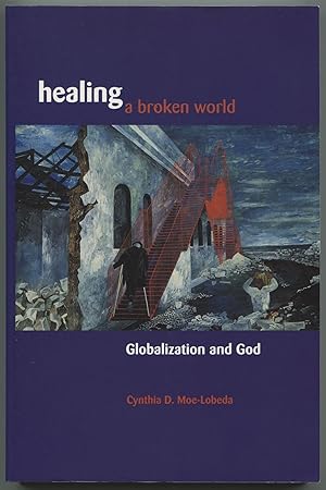 Seller image for Healing a Broken World: Globalization and God for sale by Between the Covers-Rare Books, Inc. ABAA