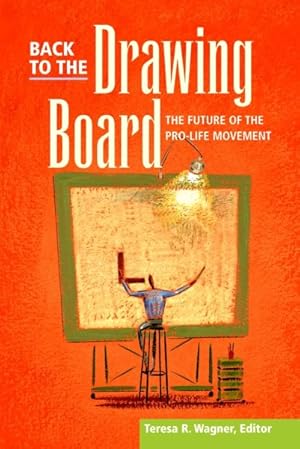 Image du vendeur pour Back to the Drawing Board : The Future of the Pro-Life Movement mis en vente par GreatBookPrices