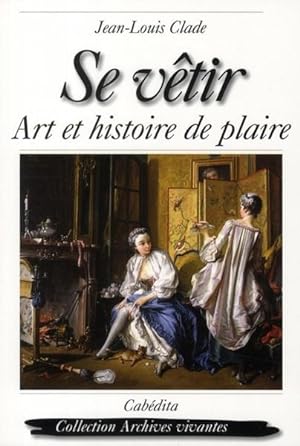 Bild des Verkufers fr se vtir, art et histoire de plaire zum Verkauf von Chapitre.com : livres et presse ancienne