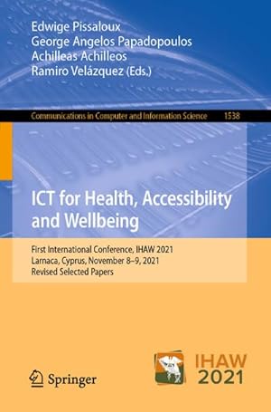 Seller image for ICT for Health, Accessibility and Wellbeing : First International Conference, IHAW 2021, Larnaca, Cyprus, November 89, 2021, Revised Selected Papers for sale by AHA-BUCH GmbH