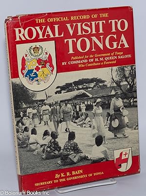 The Official Record Of The Royal Visit to Tonga, 19th-20th December, 1953. Published for the Gove...