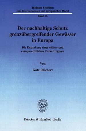 Der nachhaltige Schutz grenzübergreifender Gewässer in Europa. Die Entstehung eines völker- und e...