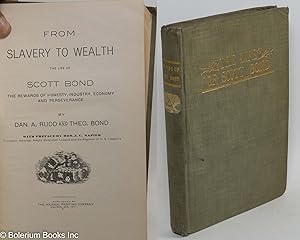 From slavery to wealth; the life of Scott Bond, the rewards of honesty, industry, economy and per...