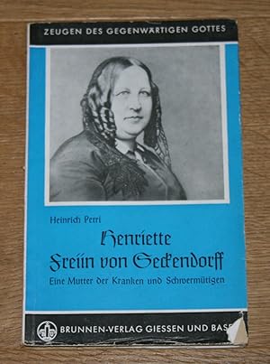 Henriette Freiin von Seckendorff: Eine Mutter der Kranken und Schwermütigen. [Zeugen des gegenwär...