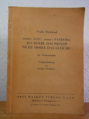 Nennt's Lulu, nennt's Pandora, als bliebe das Prinzip nicht immer das gleiche! Die Monstretragödie