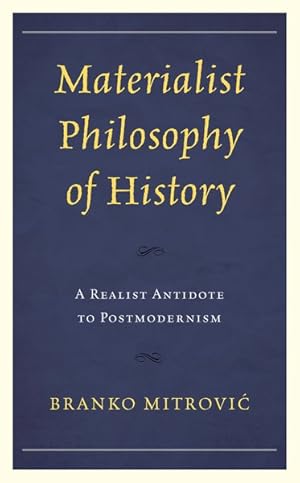 Bild des Verkufers fr Materialist Philosophy of History : A Realist Antidote to Postmodernism zum Verkauf von GreatBookPrices