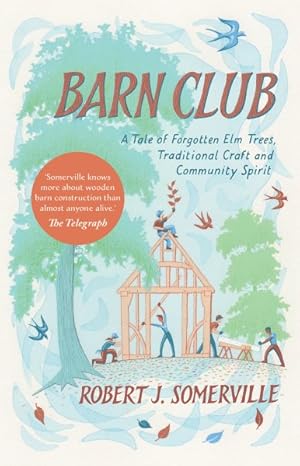 Seller image for Barn Club : A Tale of Forgotten Elm Trees, Traditional Craft and Community Spirit for sale by GreatBookPrices