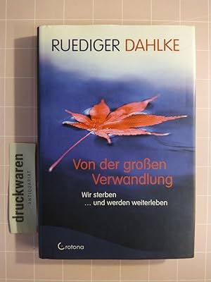 Von der großen Verwandlung. Eir sterben und werden weiterleben.