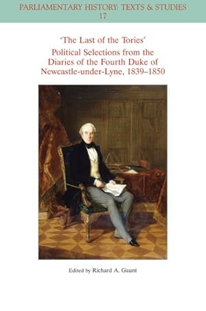 Seller image for The Last Of The Tories Political Selections From The Diaries Of The Fourth Duke Of Newcastle-Under- Lyne, 1839-1850 for sale by GreatBookPrices