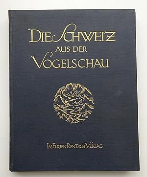 Imagen del vendedor de Die Schweiz aus der Vogelschau. Einbandzeichnung von Paul Renner. Mit 258 Abb. a la venta por Der Buchfreund