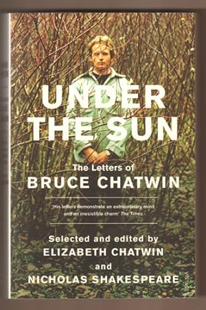 Seller image for Under The Sun. The Letters of Bruce Chatwin. Selected and edited by Elizabeth Chatwin and Nicholas Shakespeare. for sale by Antiquariat Neue Kritik