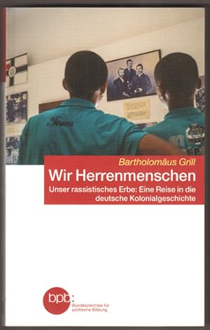 Seller image for Wir Herrenmenschen. Unser rassistisches Erbe: Eine Reise in die deutsche Kolonialgeschichte. for sale by Antiquariat Neue Kritik