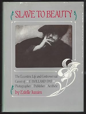 Slave To Beauty: The Eccentric Life and Controversial Career of F. Holland Day, Photographer, Pub...