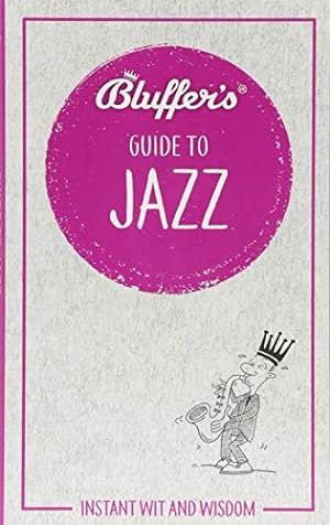 Seller image for Bluffer's Guide To Jazz: Instant wit and wisdom (Bluffer's Guides) for sale by WeBuyBooks