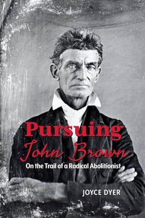 Bild des Verkufers fr Pursuing John Brown : On the Trail of a Radical Abolitionist zum Verkauf von GreatBookPrices