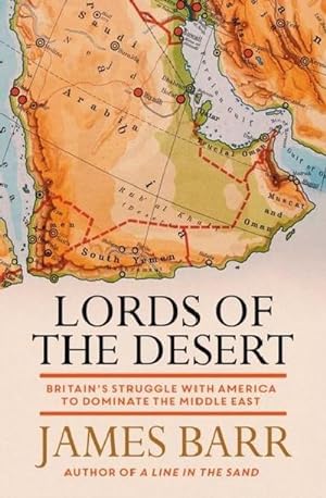 Bild des Verkufers fr Lords of the Desert : Britain's Struggle with America to Dominate the Middle East zum Verkauf von Smartbuy